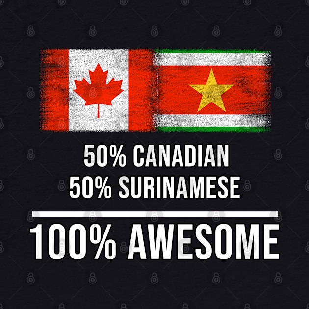 50% Canadian 50% Surinamese 100% Awesome - Gift for Surinamese Heritage From Suriname by Country Flags